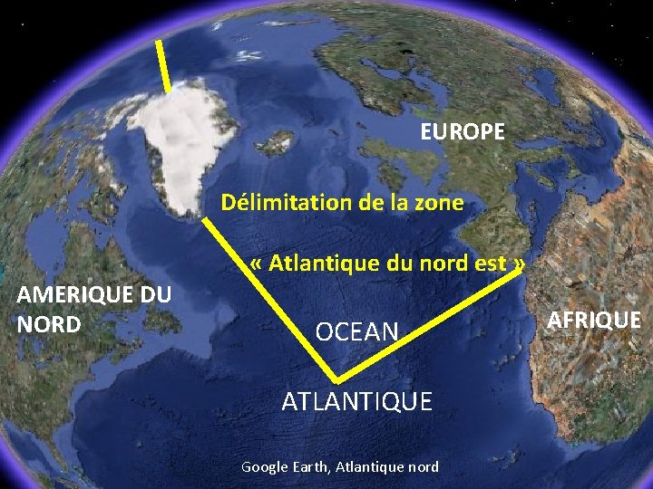 EUROPE Délimitation de la zone « Atlantique du nord est » AMERIQUE DU NORD
