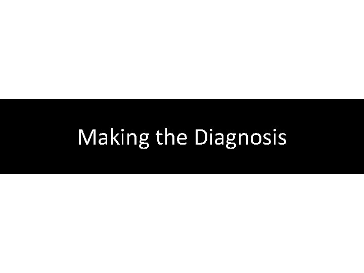 Making the Diagnosis 