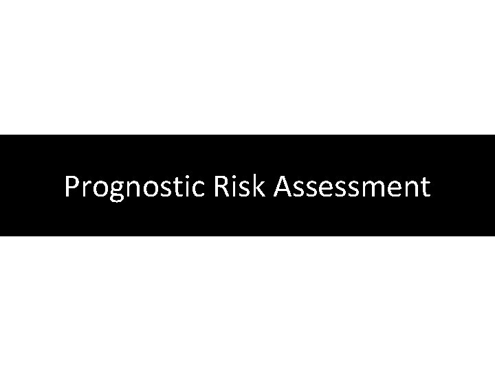 Prognostic Risk Assessment 