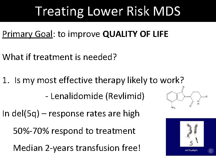 Treating Lower Risk MDS Primary Goal: to improve QUALITY OF LIFE What if treatment