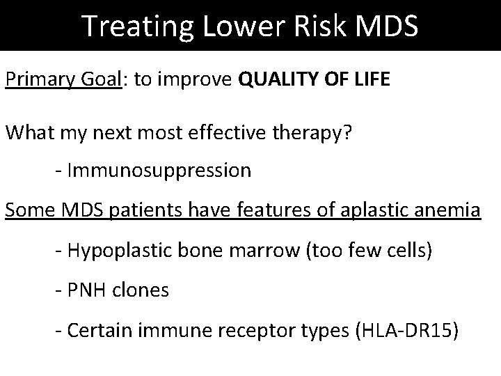 Treating Lower Risk MDS Primary Goal: to improve QUALITY OF LIFE What my next