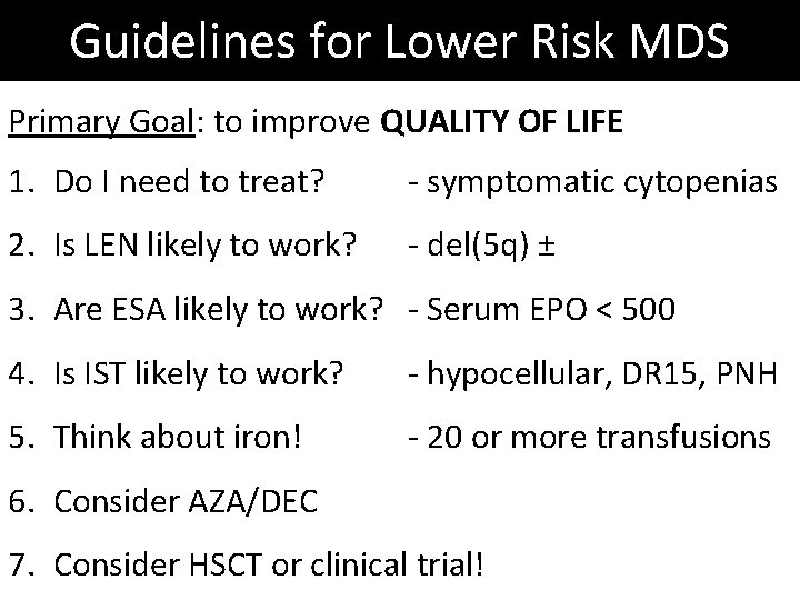 Guidelines for Lower Risk MDS Primary Goal: to improve QUALITY OF LIFE 1. Do