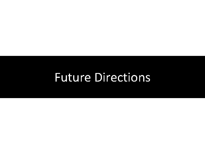 Future Directions 