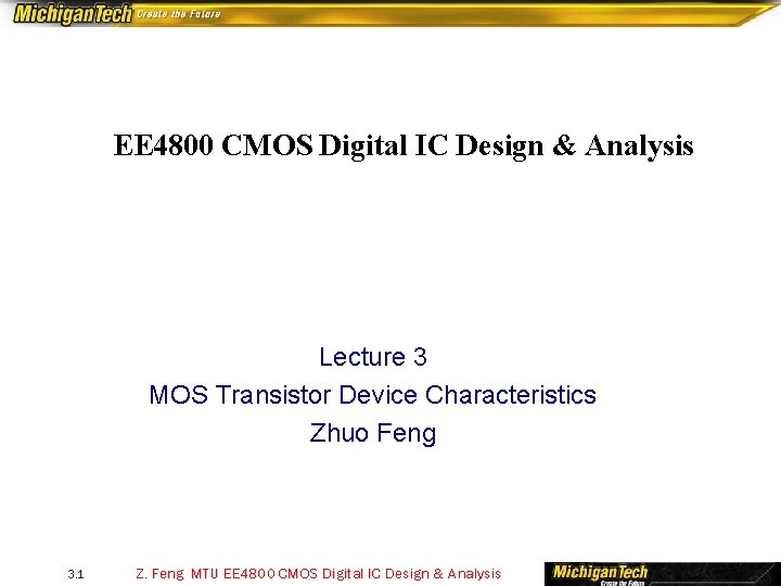  EE 4800 CMOS Digital IC Design & Analysis Lecture 3 MOS Transistor Device