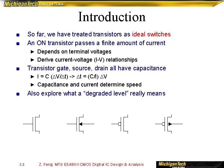 Introduction ■ ■ So far, we have treated transistors as ideal switches An ON