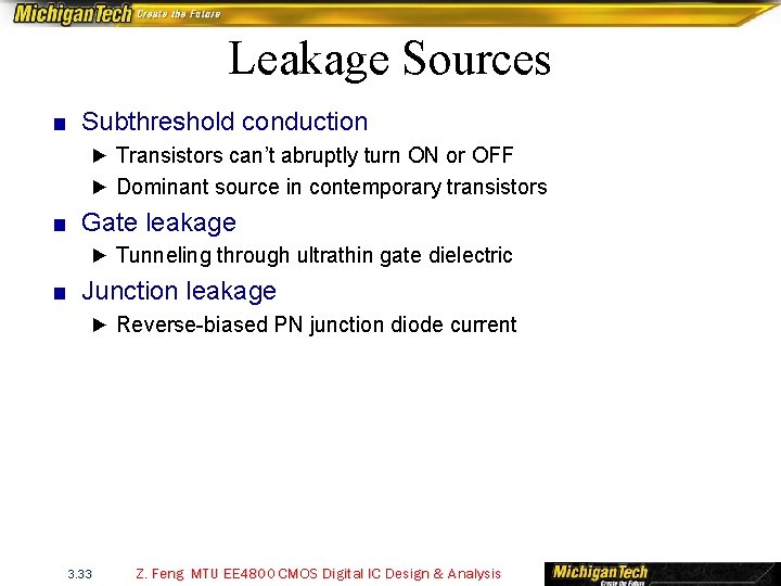 Leakage Sources ■ Subthreshold conduction ► Transistors can’t abruptly turn ON or OFF ►