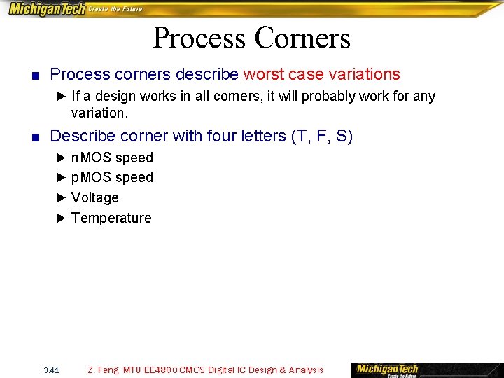 Process Corners ■ Process corners describe worst case variations ► If a design works