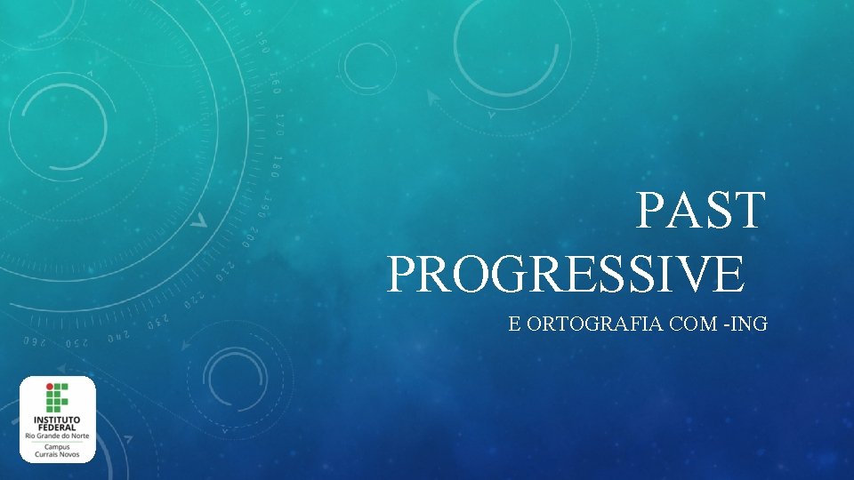 PAST PROGRESSIVE E ORTOGRAFIA COM -ING PAST PROGRESSIVE E ORTOGRAFIA COM -ING