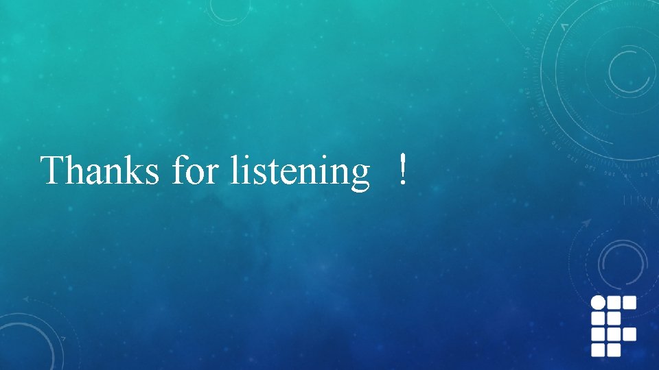 Thanks for listening ! Thanks for listening !