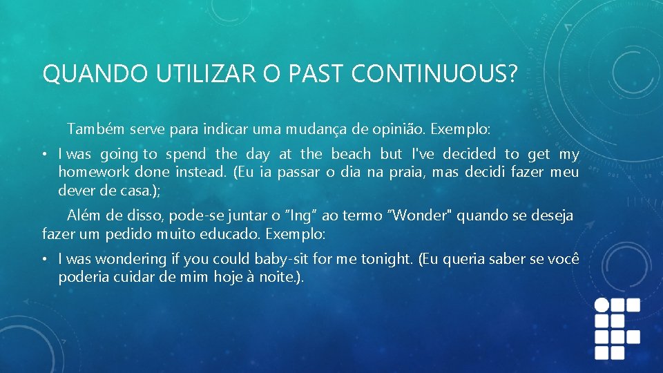 QUANDO UTILIZAR O PAST CONTINUOUS? Também serve para indicar uma mudança de opinião. Exemplo: QUANDO UTILIZAR O PAST CONTINUOUS? Também serve para indicar uma mudança de opinião. Exemplo: