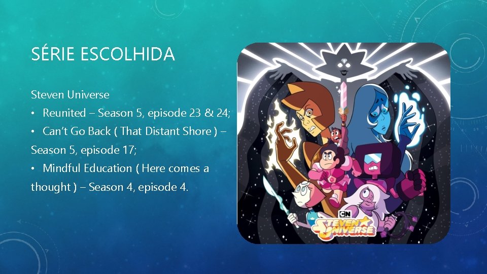 SÉRIE ESCOLHIDA Steven Universe • Reunited – Season 5, episode 23 & 24; • SÉRIE ESCOLHIDA Steven Universe • Reunited – Season 5, episode 23 & 24; •