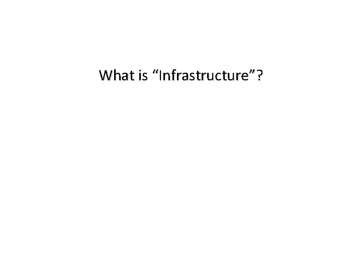 What is “Infrastructure”? 