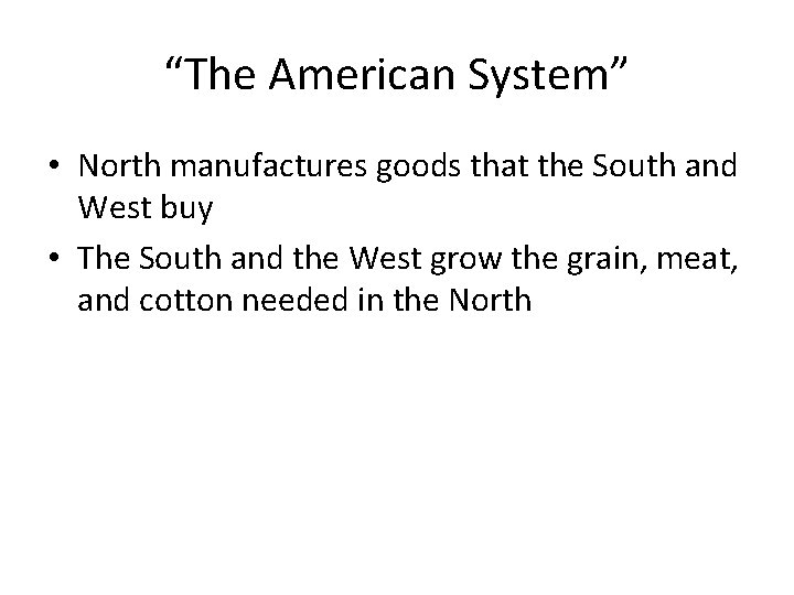 “The American System” • North manufactures goods that the South and West buy •