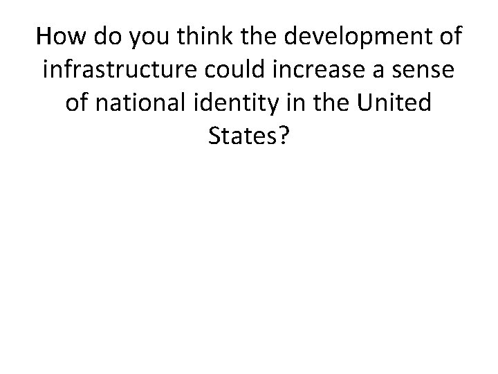 How do you think the development of infrastructure could increase a sense of national