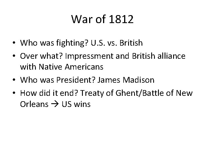 War of 1812 • Who was fighting? U. S. vs. British • Over what?
