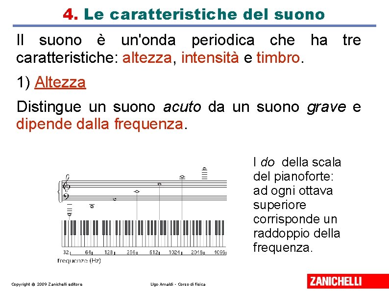 4. Le caratteristiche del suono Il suono è un'onda periodica che ha tre caratteristiche: