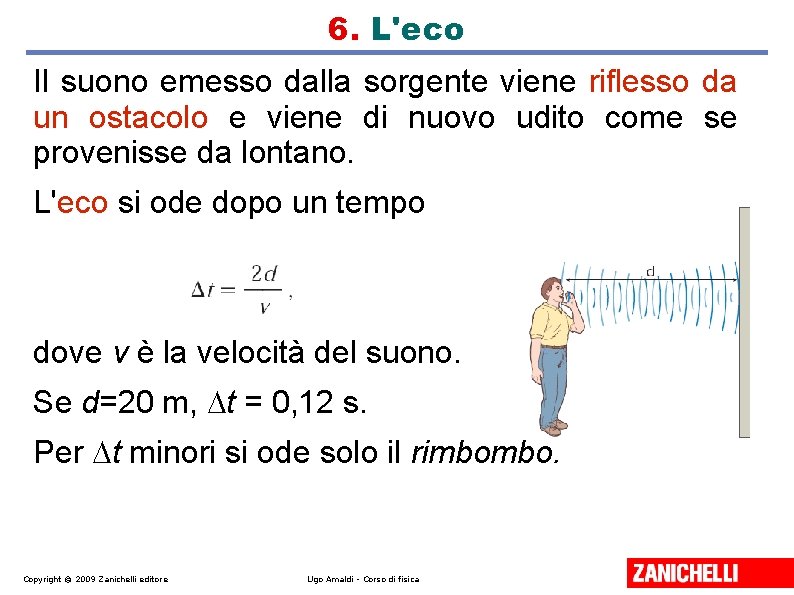 6. L'eco Il suono emesso dalla sorgente viene riflesso da un ostacolo e viene