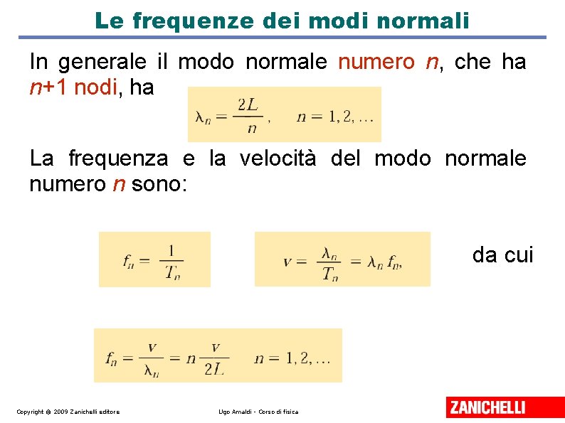 Le frequenze dei modi normali In generale il modo normale numero n, che ha