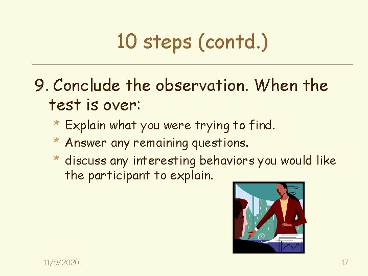 10 steps (contd. ) 9. Conclude the observation. When the test is over: *