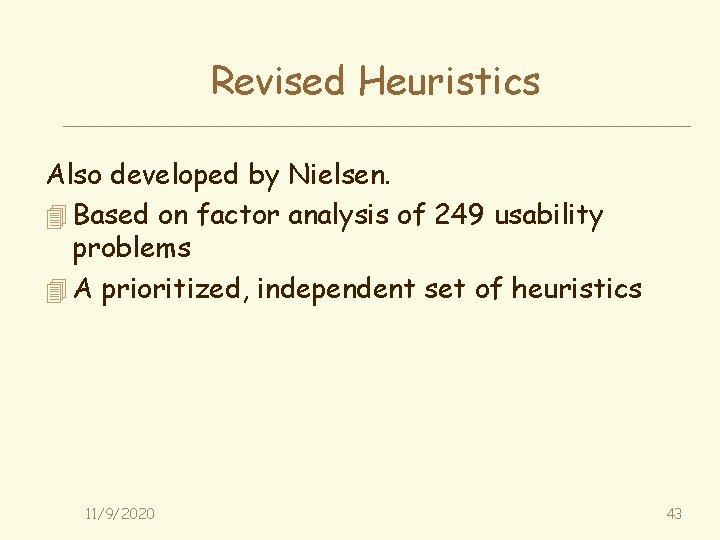 Revised Heuristics Also developed by Nielsen. 4 Based on factor analysis of 249 usability