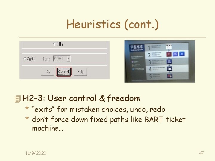 Heuristics (cont. ) 4 H 2 -3: User control & freedom * “exits” for
