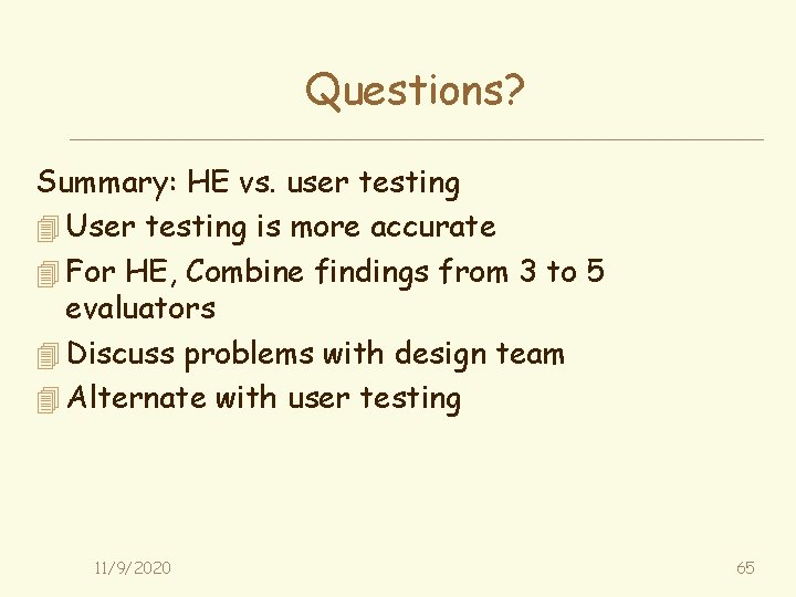 Questions? Summary: HE vs. user testing 4 User testing is more accurate 4 For