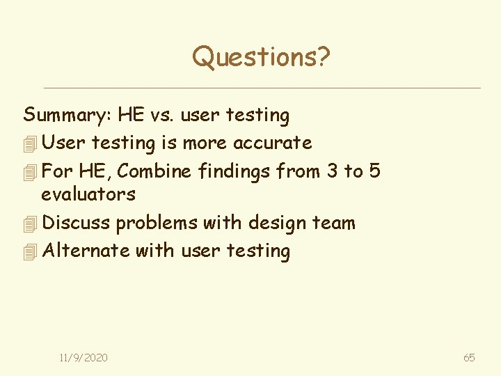 Questions? Summary: HE vs. user testing 4 User testing is more accurate 4 For