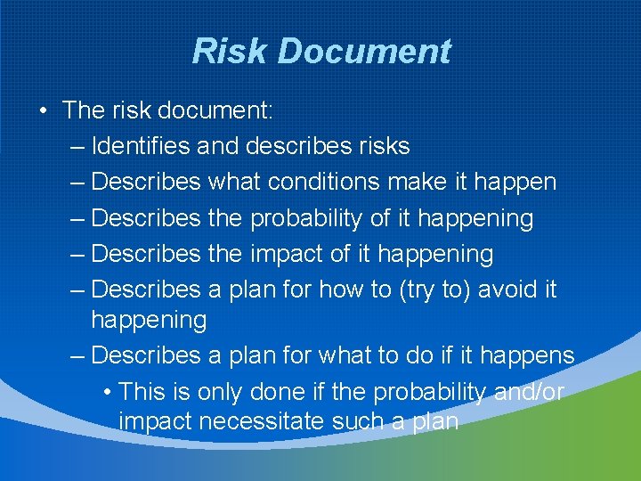 Risk Document • The risk document: – Identifies and describes risks – Describes what