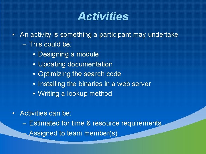 Activities • An activity is something a participant may undertake – This could be: