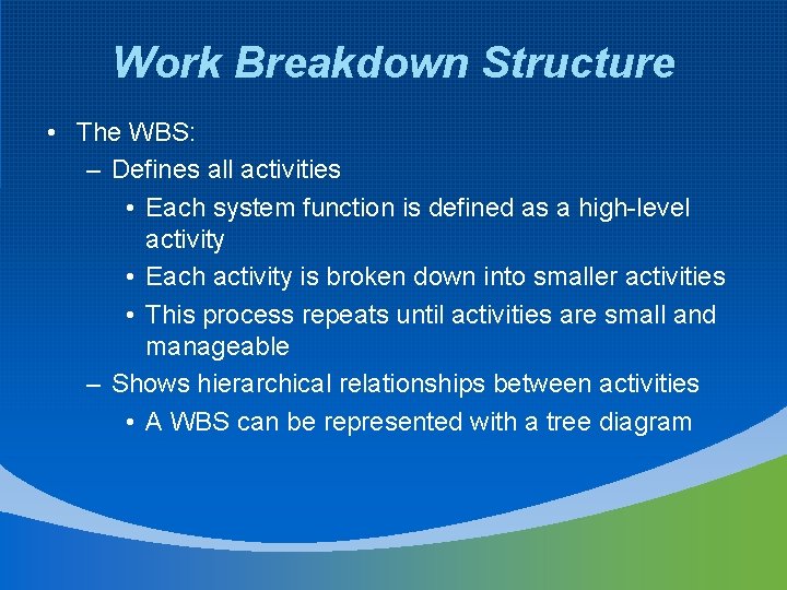Work Breakdown Structure • The WBS: – Defines all activities • Each system function