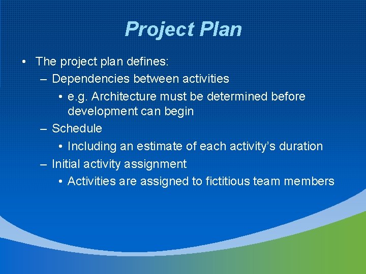 Project Plan • The project plan defines: – Dependencies between activities • e. g.