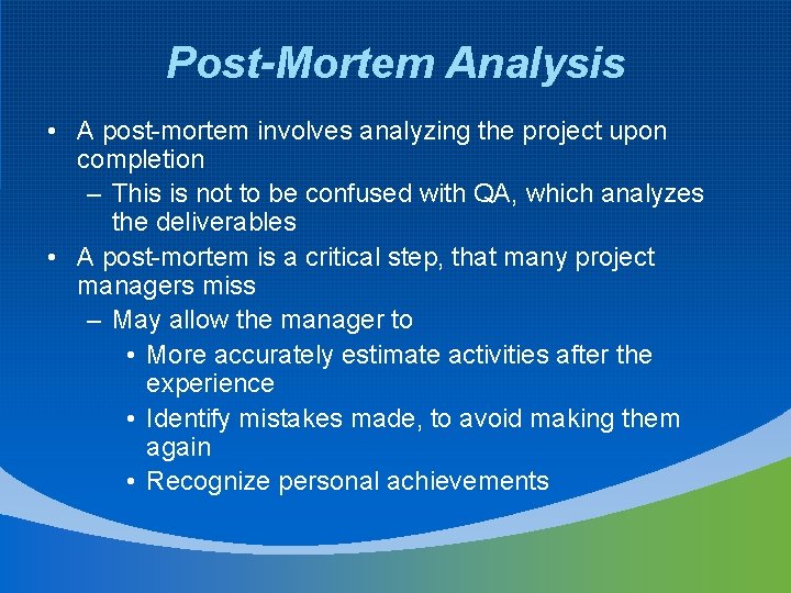 Post-Mortem Analysis • A post-mortem involves analyzing the project upon completion – This is