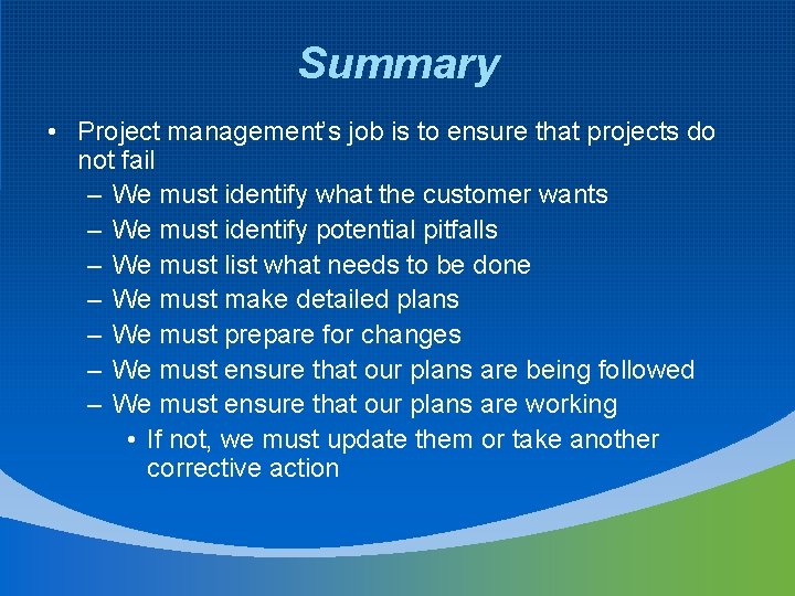 Summary • Project management’s job is to ensure that projects do not fail –
