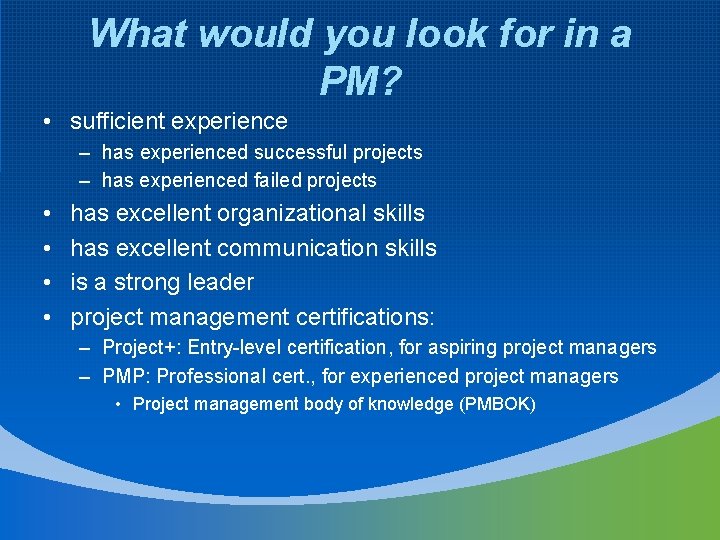 What would you look for in a PM? • sufficient experience – has experienced