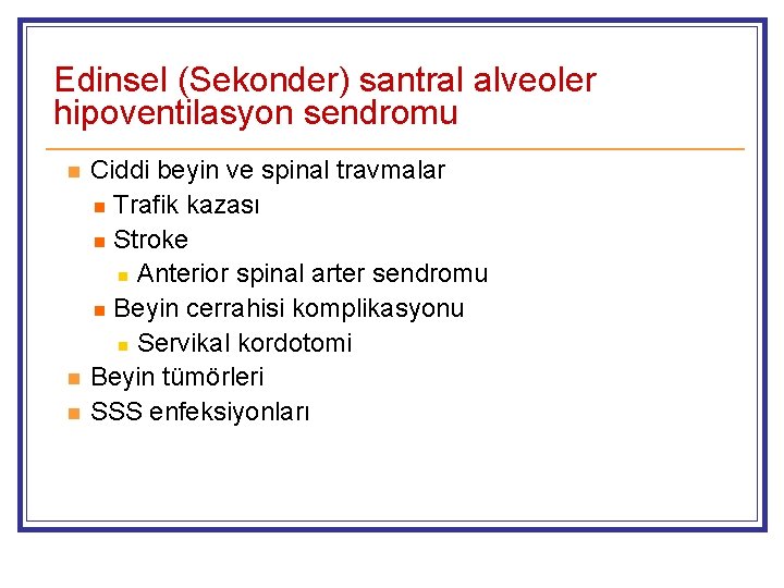 Edinsel (Sekonder) santral alveoler hipoventilasyon sendromu n n n Ciddi beyin ve spinal travmalar