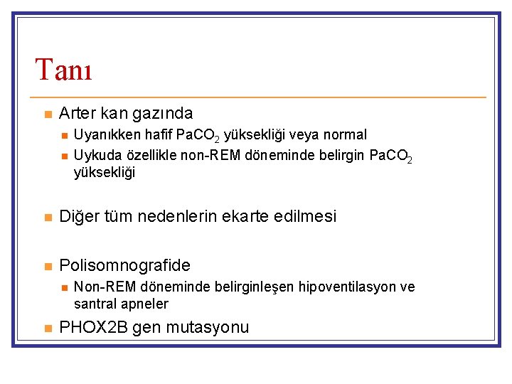 Tanı n Arter kan gazında n n Uyanıkken hafif Pa. CO 2 yüksekliği veya