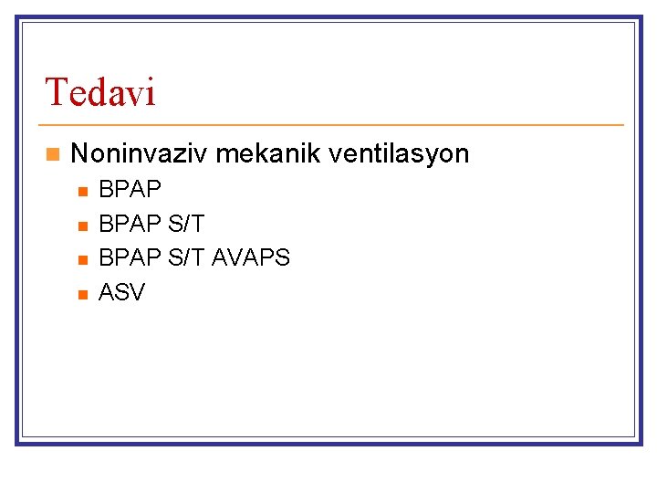 Tedavi n Noninvaziv mekanik ventilasyon n n BPAP S/T AVAPS ASV 