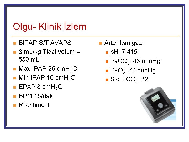 Olgu- Klinik İzlem n n n n BİPAP S/T AVAPS 8 m. L/kg Tidal