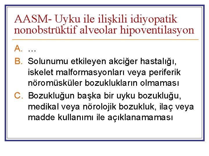 AASM- Uyku ile ilişkili idiyopatik nonobstrüktif alveolar hipoventilasyon A. … B. Solunumu etkileyen akciğer