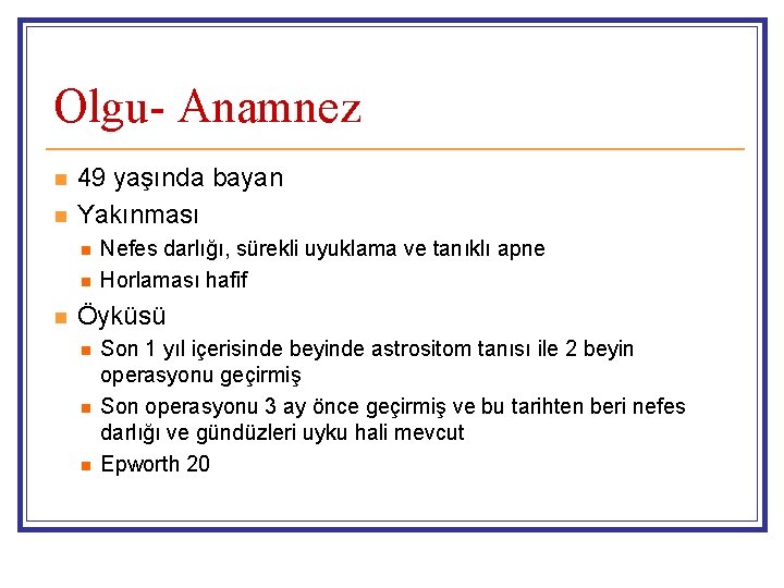 Olgu- Anamnez n n 49 yaşında bayan Yakınması n n n Nefes darlığı, sürekli