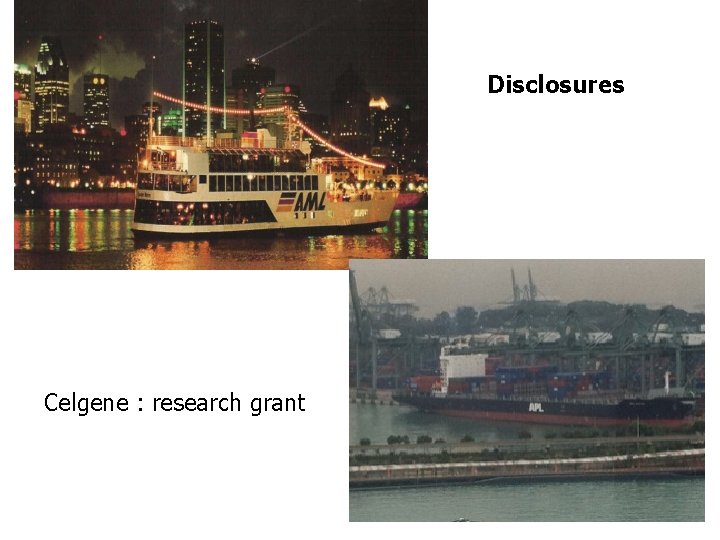 Disclosures Celgene : research grant 