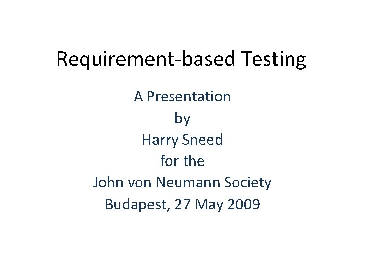 Requirement-based Testing A Presentation by Harry Sneed for the John von Neumann Society Budapest,