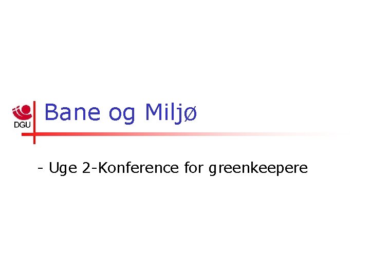 Bane og Miljø - Uge 2 -Konference for greenkeepere 