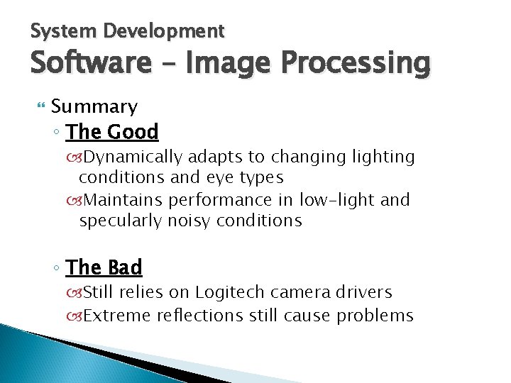 System Development Software – Image Processing Summary ◦ The Good Dynamically adapts to changing