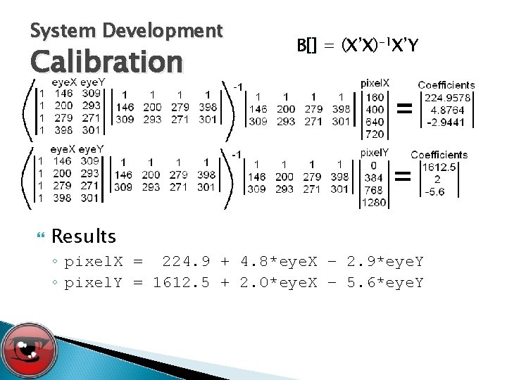 System Development Calibration Results B[] = (X’X)-1 X’Y ◦ pixel. X = 224. 9