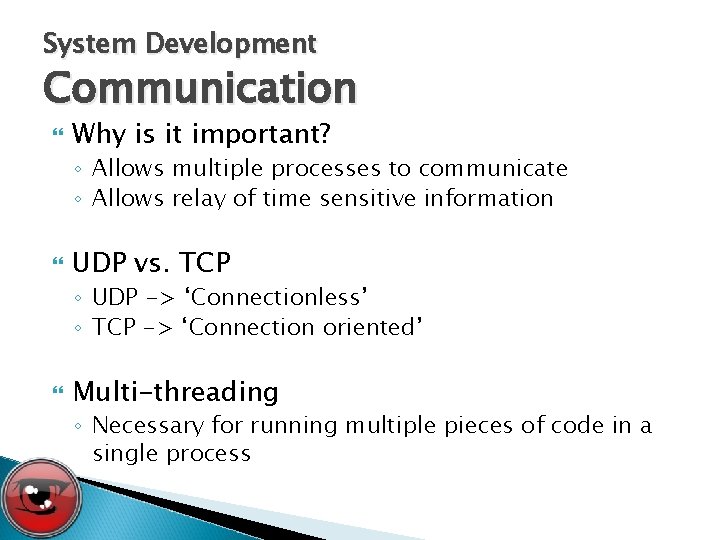 System Development Communication Why is it important? ◦ Allows multiple processes to communicate ◦