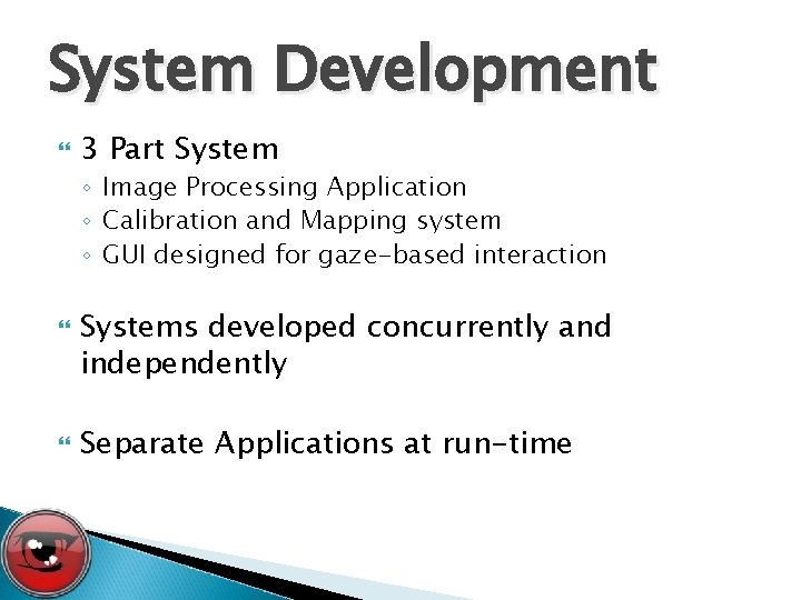 System Development 3 Part System ◦ Image Processing Application ◦ Calibration and Mapping system