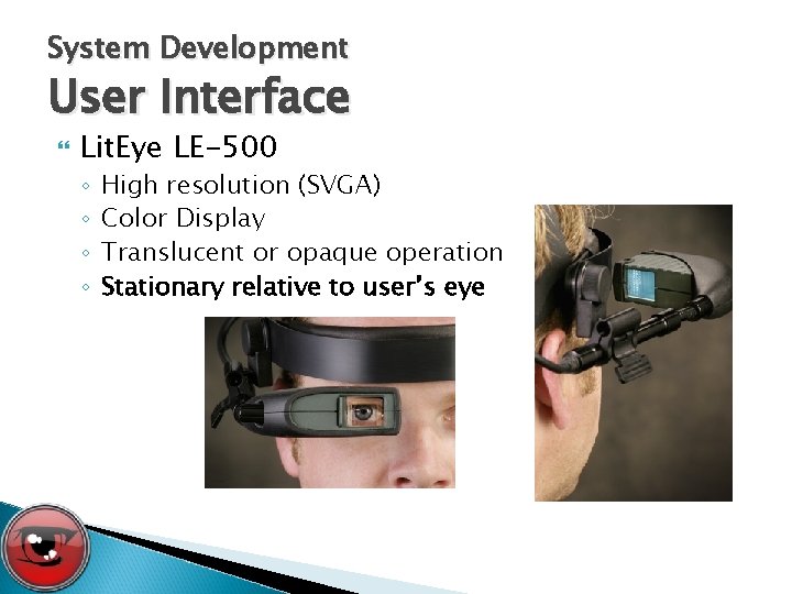 System Development User Interface Lit. Eye LE-500 ◦ ◦ High resolution (SVGA) Color Display