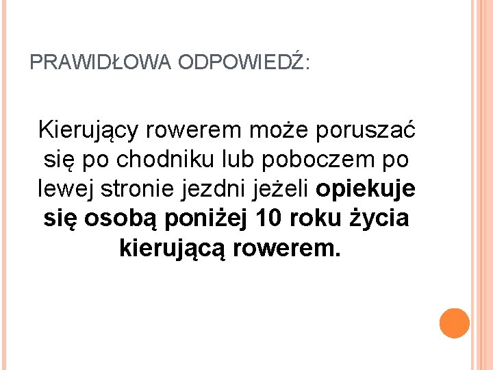 PRAWIDŁOWA ODPOWIEDŹ: Kierujący rowerem może poruszać się po chodniku lub poboczem po lewej stronie