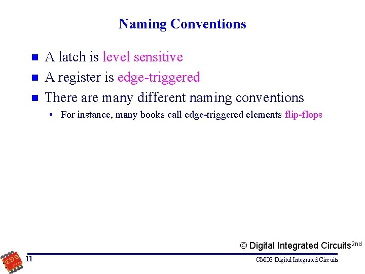 Naming Conventions n n n A latch is level sensitive A register is edge-triggered